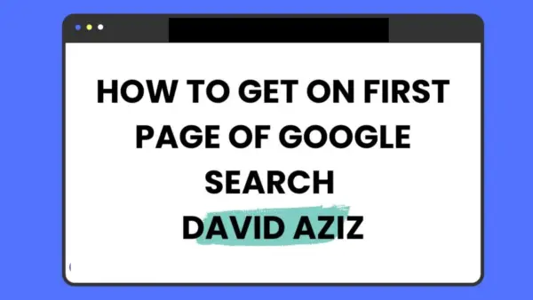 How to Get on First Page of Google Search David Aziz’s Proven Strategies